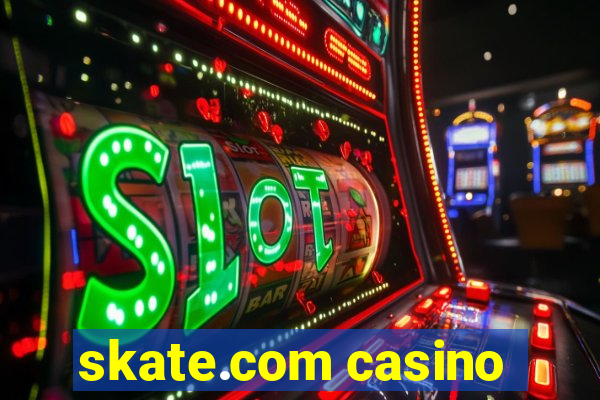 skate.com casino